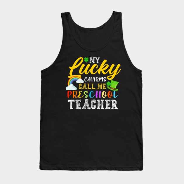 My Lucky Charms Call Me Preschool Teacher St. Patrick's Day Tank Top by NatalitaJK